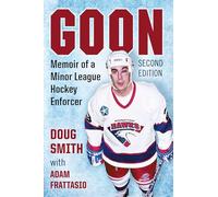 Goon: Memoir of a Minor League Hockey Enforcer: Memoir of a Minor League Hockey Enforcer, 2d ed.