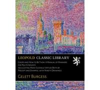 Goops and How to Be Them: A Manual of Manners for Polite Infants Inculcating Many Juvenile Virtues Both by Precept and Example, with Ninety Drawings