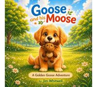 Goose and his Moose: A Golden Goose Adventure