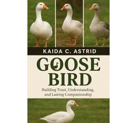 Goose Bird: Building Trust, Understanding, and Lasting Companionship