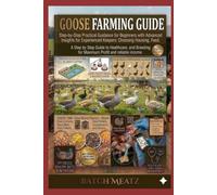 Goose Farming Guide: Step-by-Step Practical Guidance for Beginners with Advanced Insights for Experienced Keepers: Choosing Housing, Feed, Healthcare, ... for Maximum Profit and reliable income