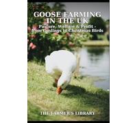 Goose Farming in the UK for Beginners: A Practical Guide to Pasture, Welfare, Grazing, Growth, and Profitable Christmas Goose Production