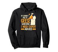 Goose Of Course I Talk To Geese I Need Expert Advice Pullover Hoodie