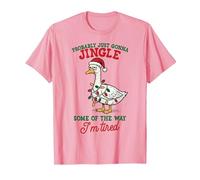 Goose Probably Just Gonna Jingle Some of The Way I'm Tired T-Shirt, Men, Pink, Large