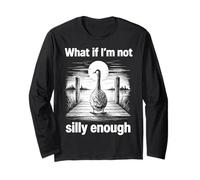 Goose What If Im Not Silly Enough Funny Meme Men Women Kids Long Sleeve T-Shirt
