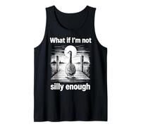 Goose What If Im Not Silly Enough Funny Meme Men Women Kids Tank Top