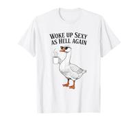 Goose Woke Up Sexy As Hell Again Funny Coffee T-Shirt