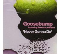 Goosebump - Never Gonna Do