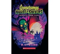 Goosebumps House of Shivers #1: Scariest. Book. Ever.