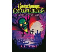 Goosebumps: House of Shivers: Scariest. Book. Ever.: (Goosebumps:House of Shivers)