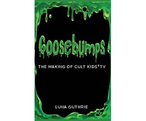 Goosebumps - The Making of Cult Kids’ TV