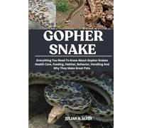 GOPHER SNAKE: Everything You Need To Know About Gopher Snakes Health Care, Feeding, Habitat, Behavior, Handling And Why They Make Great Pets.