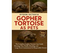 GOPHER TORTOISE AS PETS: The Complete Gopher Tortoise Care Guide Housing, Diet, Health, Breeding, and Long-Term Commitment for Responsible Owners