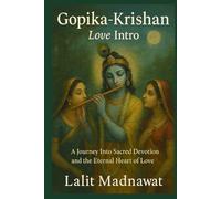 GOPIKA KRISHAN: Love Intro: True Love, A Journey Into Sacred Devotion and the Eternal Heart of Love (The Sanatan Katha Series (English))
