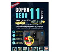 GOPRO HERO 11 BLACK GUIDE FOR BEGINNERS: A Step-by-Step Manual to Shoot Better Photos and Videos, Understand Settings Clearly, and Create High-Quality Content for Travel, Action, and Everyday Use