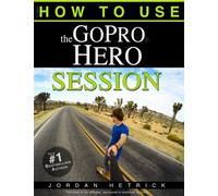 GoPro: How To Use The GoPro Hero Session