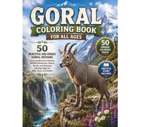 Goral Coloring Book for All Ages: 50 Beautiful and Unique Goral Designs Featuring Mountain Habitats, Wildlife Adventures, Nature Scenes, and Relaxing Coloring Pages for Kids, Teens, and Adults
