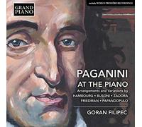 Goran Filipec - Paganini at the Piano: Arrangements and Variations by Hambourg, Busoni, Zadora, Friedman and Papandopulo