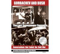 Gorbachev and Bush: The Last Superpower Summits. Conversations that Ended the Cold War (National Security Archives Cold War Readers)