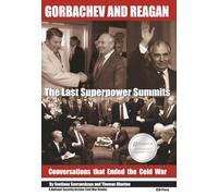 Gorbachev and Reagan: The Last Superpower Summits. Conversations that Ended the Cold War (National Security Archive Cold War Reader - CEU Press)
