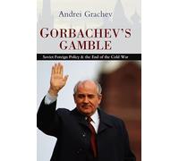 Gorbachev's Gamble: Soviet Foreign Policy and the End of the Cold War