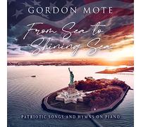 Gordon 3 Mote - From Sea To Shining Sea: Patriotic Songs And Hymns On Piano