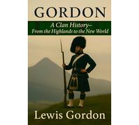 Gordon: A Clan History: From the Highlands to the New World (Clan Histories)