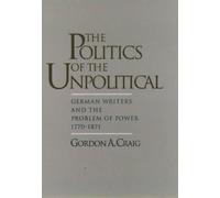 The Politics of the Unpolitical by Craig, Gordon A. (J.E. Wallace Sterling Profe