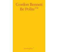 Gordon Bennett - Be Polite ^ (Sternberg Press)