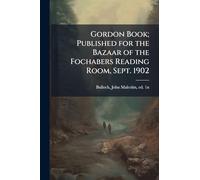 Gordon Book; Published for the Bazaar of the Fochabers Reading Room, Sept. 1902