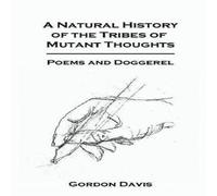 Gordon Davis A Natural History of the Tribes of Mutant Thoughts: Poems and Gordon Davis Multicolor