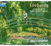 Gordon Fergus-Thompson - Debussy - Complete Solo Piano Music