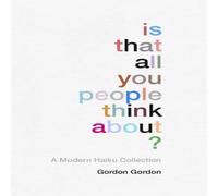 Gordon Gordon Is That all You People Think About? : a collection of modern Gordon Gordon Multicolor
