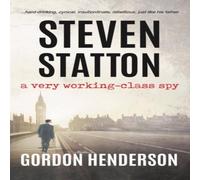 Gordon Henderson Steven Statton - a very working-class spy Paperback Book Gordon Henderson Multicolor