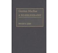 Gordon MacRae: A Bio-Bibliography (Bio-Bibliographies in the Performing Arts)