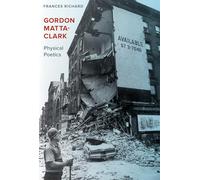 Gordon Matta-Clark: Physical Poetics