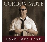 GORDON MOTE - Love, Love, Love