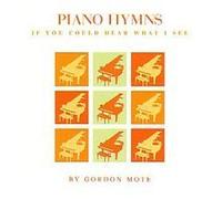 Gordon Mote - Piano Hymns: If You Could Hear What I See