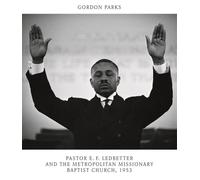 Gordon Parks: Pastor E. F. Ledbetter and The Metropolitan Missionary Baptist Church, 1953