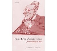 Gordon - Primo Levi's Ordinary Virtues From Testimony to Ethics - New - N555z