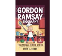 GORDON RAMSAY BIOGRAPHY: The Magical Mixing Spoon (Inspirational Book For Young Readers)