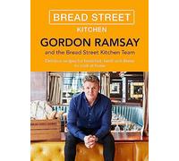 Gordon Ramsay Bread Street Kitchen: Delicious recipes for breakfast, lunch...