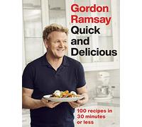 Gordon Ramsay Quick & Delicious : 100 recipes in 30 minutes or less