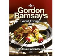 Gordon Ramsay’s Great Escape: 100 Classic Indian Recipes