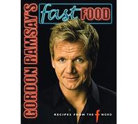 Gordon Ramsay's Fast Food: Recipes from "The F Word"