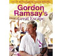 Gordon Ramsay's Great Escape: 100 of My Favourite Indian Recipes