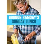 Gordon Ramsay's Sunday Lunch: 25 Simple Menus to Pamper Family and Friends