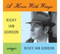 Gordon, Ricky Ian - Gordon: A Horse with Wings