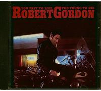 Gordon, Robert - Too Fast to Live, Too Young to Die