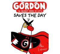 Gordon Saves the Day: Honkingly funny storytelling from bestselling author Alex Latimer
